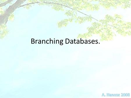 Branching Databases.. Cow Horse Pig Sheep We are going to sort a set of animals using a branching database. (Pretend you do not know their names)