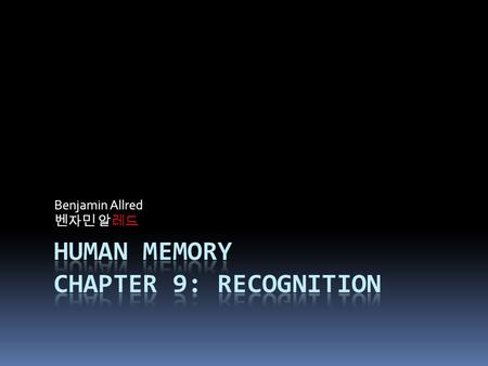 Benjamin Allred 벤자민 알레드 Contents  Questions to Think About  Definitions  Recognition Versus Recall  Single Process Models  Generate-Recognize Models.