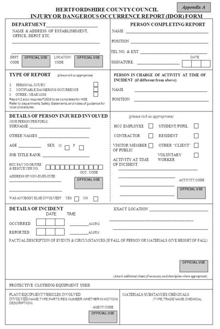 HERTFORDSHIRE COUNTY COUNCIL INJURY OR DANGEROUS OCCURRENCE REPORT (IDOR) FORM DEPARTMENT ____________________ PERSON COMPLETING REPORT NAME & ADDRESS.