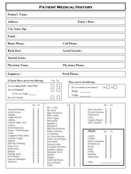 Patient Medical History Patient’s Name : Address :Today’s Date : City, State, Zip : Email : Home Phone : Cell Phone : Birth Date : Social Security : Marital.