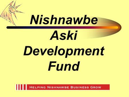 Nishnawbe Aski Development Fund. CHALLENGES TO DEVELOPMENT IN THE NORTH Distance from markets Access to business support Infrastructure Unemployment levels.