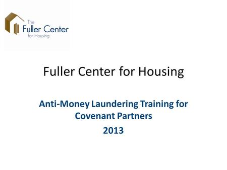 Fuller Center for Housing Anti-Money Laundering Training for Covenant Partners 2013.