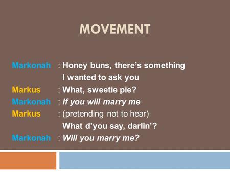 Movement Markonah : Honey buns, there’s something I wanted to ask you