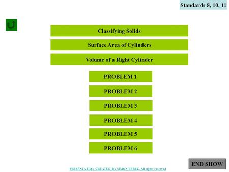 1 Standards 8, 10, 11 Classifying Solids PROBLEM 1 PROBLEM 2 Surface Area of Cylinders Volume of a Right Cylinder PROBLEM 3 PROBLEM 4 PROBLEM 5 PROBLEM.