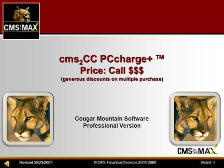 Slide#: 1© GPS Financial Services 2008-2009Revised 05/23/2009 cms 2 CC PCcharge+ ™ Price: Call $$$ (generous discounts on multiple purchase) Cougar Mountain.