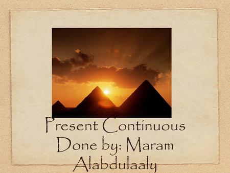 Present Continuous Done by: Maram Alabdulaaly. Outline Present Continuous VS. Simple Present Forming Sentences. Forming Questions.