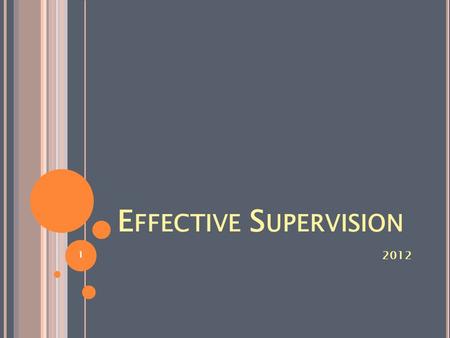 E FFECTIVE S UPERVISION 2012 1. S EMINAR G OALS Develop specific goals for employees. Demonstrate communication skills. Demonstrate training techniques.