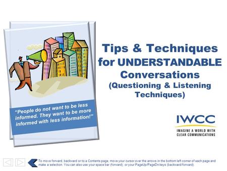 “People do not want to be less informed. They want to be more informed with less information!” To move forward, backward or to a Contents page, move your.