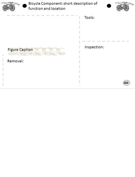 Figure Caption Bicycle Component: short description of function and location Removal: Tools: Inspection: ##