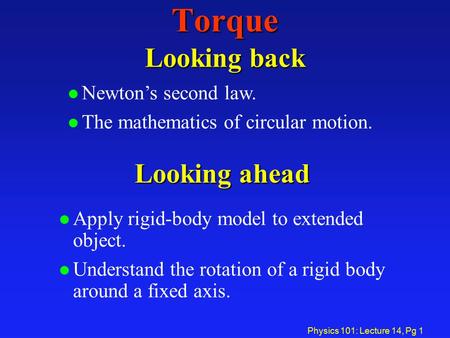 Torque Looking back Looking ahead Newton’s second law.