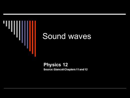 Physics 12 Source: Giancoli Chapters 11 and 12