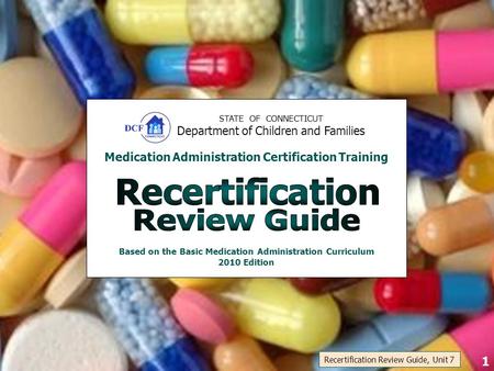 STATE OF CONNECTICUT Department of Children and Families Medication Administration Certification Training Based on the Basic Medication Administration.