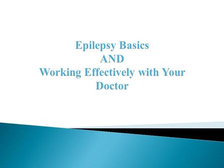 Epilepsy Basics Definition Epilepsy vs. Seizures Statistics Causes Seizure Classification Treatments Medications Surgical Interventions Dietary Non-Epileptic.