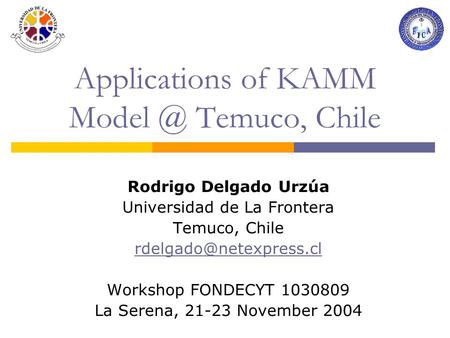 Applications of KAMM Temuco, Chile Rodrigo Delgado Urzúa Universidad de La Frontera Temuco, Chile Workshop FONDECYT 1030809.