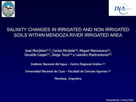 SALINITY CHANGES IN IRRIGATED AND NON IRRIGATED SOILS WITHIN MENDOZA RIVER IRRIGATED AREA José Morábito (1,2), Carlos Mirábile (1), Miguel Manzanera (1),