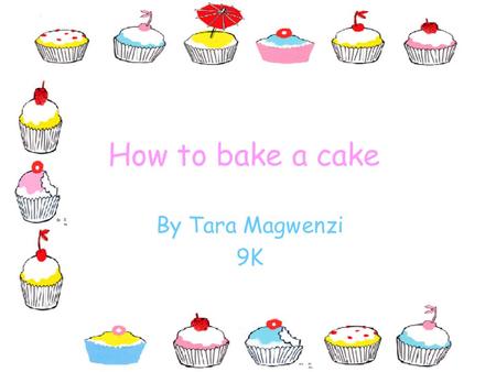 How to bake a cake By Tara Magwenzi 9K Contents Introduction Ingredients Step 1 Step 2 Step 3 Step 4 Step 5 Step 6 Step 7 Flavour variations.