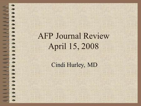 AFP Journal Review April 15, 2008 Cindi Hurley, MD.