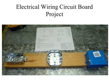 Electrical Wiring Circuit Board Project. STEP 1 - Identify all Parts of the Project Saw Drill Driver w/ bits Drill w/bits (not pictured) #2 Phillips Screwdriver.