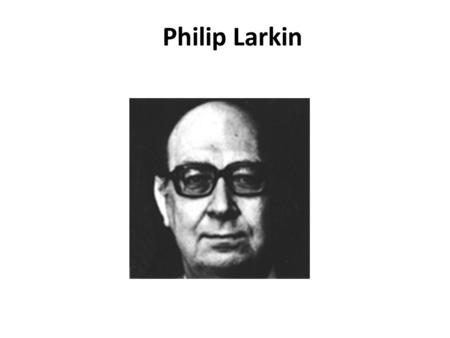 Philip Larkin. In 1922, Philip Larkin was born in Coventry, England. He attended St. John's College, Oxford. His first book of poetry, The North Ship,