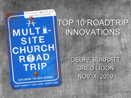 TOP 10 ROADTRIP INNOVATIONS GEOFF SURRATT GREG LIGON NOV. 4, 2009 GEOFF SURRATT GREG LIGON NOV. 4, 2009.