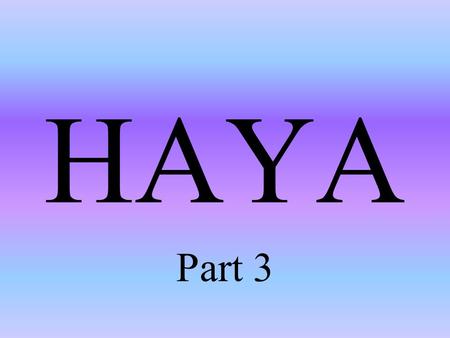 HAYA Part 3 What does Haya do? Saves us in case of “accidents” Controls our “Hawa” Makes us different & better than animals Makes us good mannered, polite.