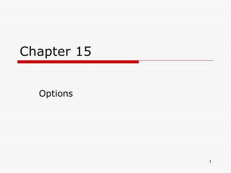 1 Chapter 15 Options 2 Learning Objectives & Agenda  Understand what are call and put options.  Understand what are options contracts and how they.