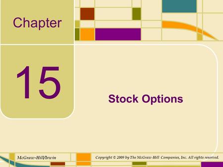 Chapter McGraw-Hill/Irwin Copyright © 2009 by The McGraw-Hill Companies, Inc. All rights reserved. 15 Stock Options.