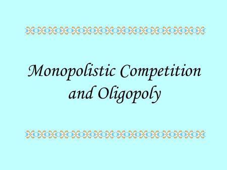 Monopolistic Competition and Oligopoly