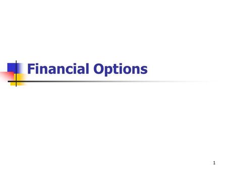 1 Financial Options. 2 Topics in Chapter 1. What is a financial option? 2. Options Terminology 3. Profit and Loss Diagrams 4. Where and How Options Trade?