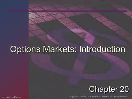 McGraw-Hill/Irwin Copyright © 2005 by The McGraw-Hill Companies, Inc. All rights reserved. Chapter 20 Options Markets: Introduction.