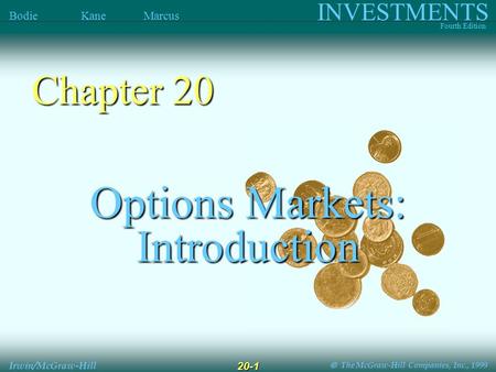  The McGraw-Hill Companies, Inc., 1999 INVESTMENTS Fourth Edition Bodie Kane Marcus Irwin/McGraw-Hill 20-1 Options Markets: Introduction Chapter 20.