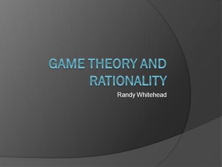 Randy Whitehead. What is a Game?  We all know how to play games. Whether they involve cards, sports equipment, boards, dice, or a multitude of other.