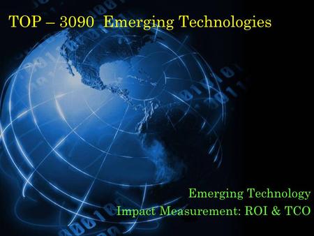 TOP – 3090 Emerging Technologies Emerging Technology Impact Measurement: ROI & TCO.