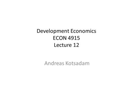 Development Economics ECON 4915 Lecture 12