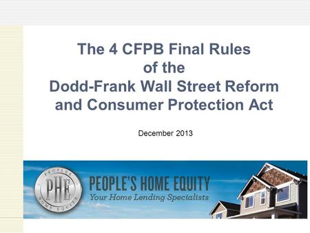 The 4 CFPB Final Rules of the Dodd-Frank Wall Street Reform and Consumer Protection Act December 2013.