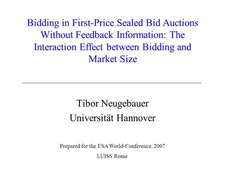 Bidding in First-Price Sealed Bid Auctions Without Feedback Information: The Interaction Effect between Bidding and Market Size Tibor Neugebauer Universität.