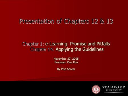 Presentation of Chapters 12 & 13 Chapter 1: e-Learning: Promise and Pitfalls Chapter 14: Applying the Guidelines November 27, 2005 Professor Paul Kim By.