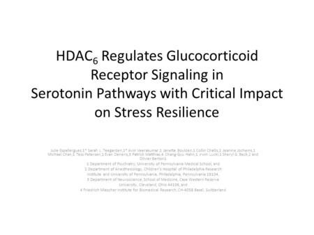 HDAC 6 Regulates Glucocorticoid Receptor Signaling in Serotonin Pathways with Critical Impact on Stress Resilience Julie Espallergues,1* Sarah L. Teegarden,1*