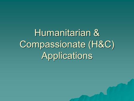 Humanitarian & Compassionate (H&C) Applications. Do not apply for H&C if:  Your spouse or common-law partner wishes to sponsor you (new regulation since.