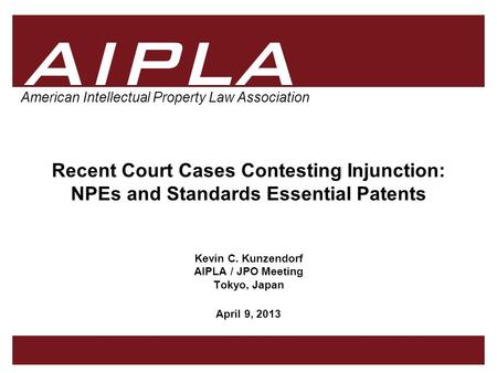 1 1 AIPLA Firm Logo American Intellectual Property Law Association Recent Court Cases Contesting Injunction: NPEs and Standards Essential Patents Kevin.