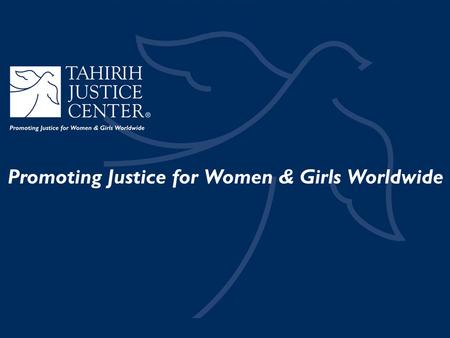 TAHIRIH JUSTICE CENTER How did we start? Layli Miller Muro, Tahirih’s founder and former associate at Arnold & Porter, was involved as a student attorney.