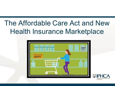 The Affordable Care Act and New Health Insurance Marketplace.