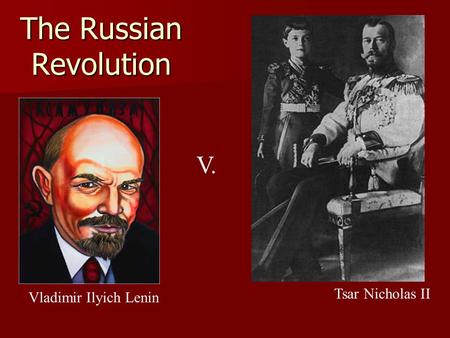 The Russian Revolution Tsar Nicholas II Vladimir Ilyich Lenin V.