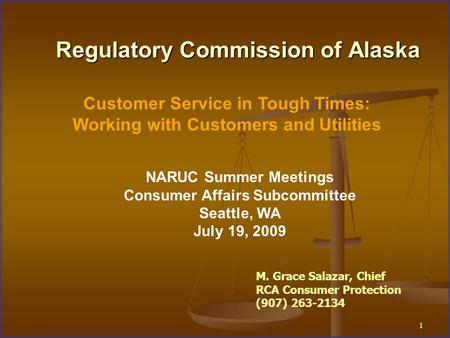 1 Regulatory Commission of Alaska Customer Service in Tough Times: Working with Customers and Utilities NARUC Summer Meetings Consumer Affairs Subcommittee.