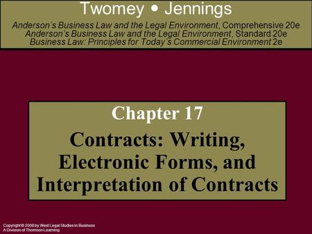 Copyright © 2008 by West Legal Studies in Business A Division of Thomson Learning Chapter 17 Contracts: Writing, Electronic Forms, and Interpretation of.