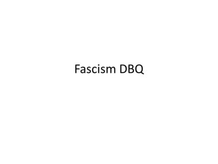 Fascism DBQ. Thesis Statements Although the Fascists used laws and propaganda to increase birthrates, they failed because of the poor economic state of.