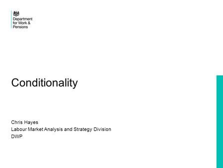 Conditionality Chris Hayes Labour Market Analysis and Strategy Division DWP.