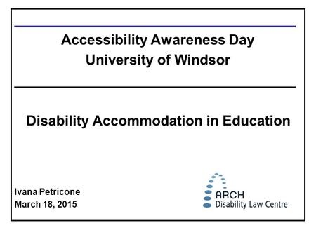 ____________________________________ Accessibility Awareness Day University of Windsor ____________________________________ Disability Accommodation in.