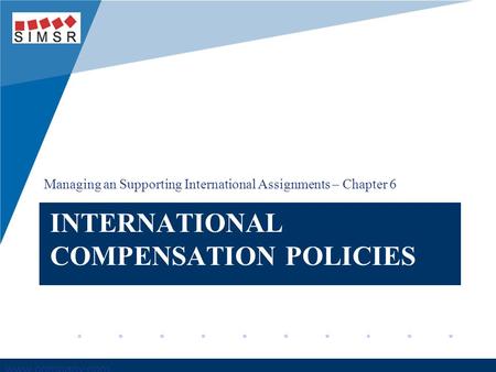 Company LOGO www.company.com INTERNATIONAL COMPENSATION POLICIES Managing an Supporting International Assignments – Chapter 6.