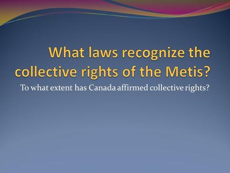 To what extent has Canada affirmed collective rights?